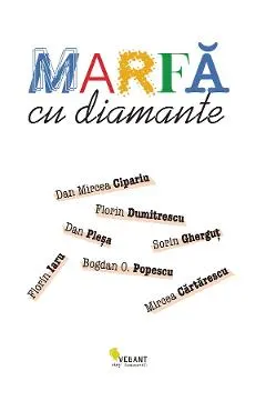 Marfa cu diamante - Mircea Cartarescu, Florin Iaru, Dan Mircea Cipariu, Florin Dumitrescu, Sorin Ghergut, Dan Plesa, Bogdan O. Popescu