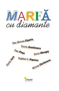 Marfa cu diamante - Mircea Cartarescu, Florin Iaru, Dan Mircea Cipariu, Florin Dumitrescu, Sorin Ghergut, Dan Plesa, Bogdan O. Popescu