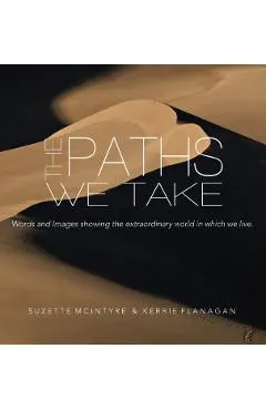 The Paths We Take: A Words & Images Coffee Table Book