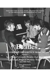 The Beatles Recording Reference Manual: Volume 3: Sgt. Pepper's Lonely Hearts Club Band through Magical Mystery Tour (late 1966-1967)