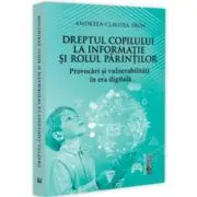 Dreptul copilului la informatie si rolul parintilor. Provocari si vulnerabilitati in era digitala