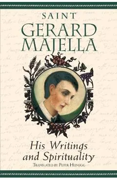 Saint Gerard Majella: His Writings and Spirituality