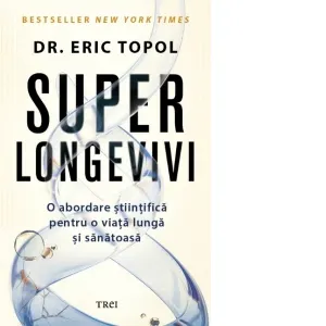 Superlongevivi. O abordare stiintifica pentru o viata lunga si sanatoasa