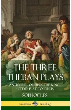 The Three Theban Plays: Antigone - Oedipus the King - Oedipus at Colonus (Hardcover)