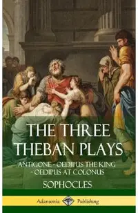The Three Theban Plays: Antigone - Oedipus the King - Oedipus at Colonus (Hardcover)