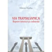 Via Transilvanica: Repere istorice si culturale