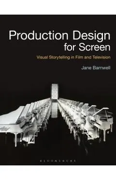 Production Design for Screen: Visual Storytelling in Film and Television