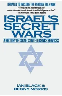 Israel's Secret Wars: A History of Israel's Intelligence Services