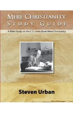 Mere Christianity Study Guide: A Bible Study on the C.S. Lewis Book Mere Christianity