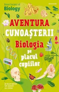 Aventura cunoașterii. Biologia pe placul copiilor (Vol. 4) - Paperback - Dr. Helen Watson, Tom Jackson, Ola Szpunar