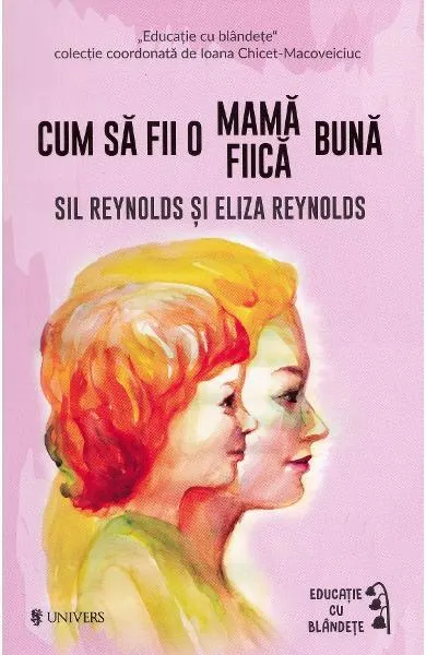Cum să fii o mamă/fiică bună - Paperback brosat - Eliza Reynolds, Sil Reynolds