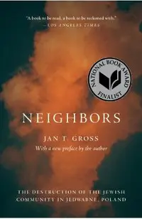 Neighbors: The Destruction of the Jewish Community in Jedwabne, Poland