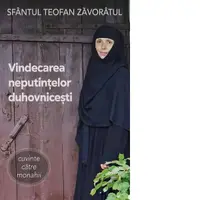 Vindecarea neputintelor duhovnicesti. Cuvinte catre monahii