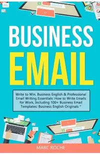Business Email: Write to Win. Business English & Professional Email Writing Essentials