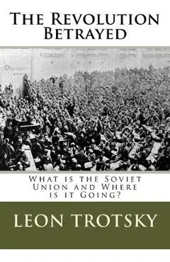 The Revolution Betrayed: What is the Soviet Union and Where is it Going?