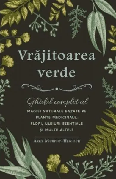 Vrăjitoarea verde - Paperback brosat - Arin Murphy-Hiscock
