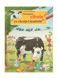 Descoperim cifrele cu văcuța Lieselotte - Paperback brosat - Alexander Steffensmeier