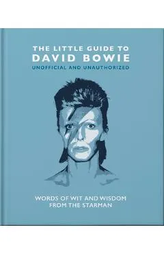 The Little Guide to David Bowie: Words of Wit and Wisdom from the Starman