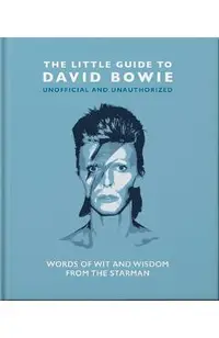 The Little Guide to David Bowie: Words of Wit and Wisdom from the Starman