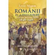 Romanii in „A treia Europa”. Loialitate. Revolutie. Unitate (1848–1918)