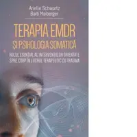 Terapia EMDR si psihologia somatica. Rolul esential al interventiilor orientate spre corp in lucrul terapeutic cu trauma