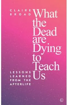 What the Dead Are Dying to Teach Us