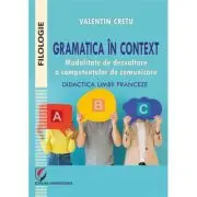 Gramatica in context. Modalitate de dezvoltare a competentelor de comunicare. Didactica limbii franceze