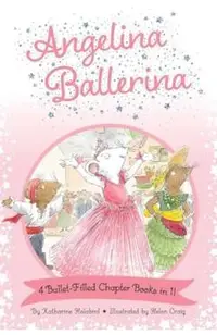 Angelina Ballerina 4 Ballet-Filled Chapter Books in 1!