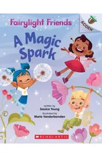 A Magic Spark: An Acorn Book (Fairylight Friends #1), Volume 1