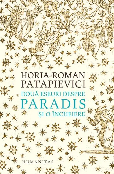 Două eseuri despre paradis și o încheiere - Hardcover - Horia-Roman Patapievici