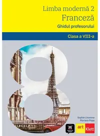 Limba Franceză. Ghidul profesorului L2. Clasa a VIII-a. - Paperback - Mariana Popa, Sophie Lhomme