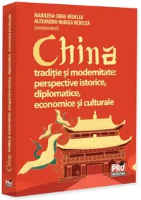 China. Tradiție și modernitate: perspective istorice, diplomatice, economice și culturale - Paperback brosat