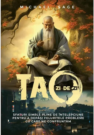 Tao zi de zi – Sfaturi simple, pline de intelepciune, pentru a depasi feluritele probleme cu care ne confruntam