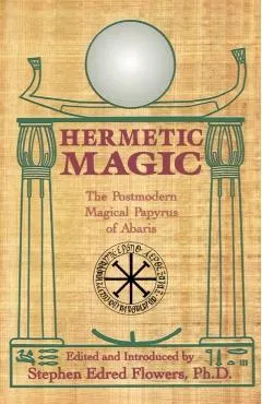 Hermetic Magic: The Postmodern Magical Papyrus of Abaris