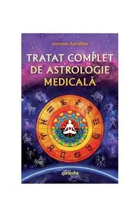 Tratat complet de astrologie medicală - Paperback - Astronin Astrofilus