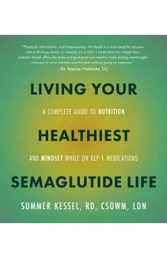 Living Your Healthiest Semaglutide Life: A Complete Guide to Nutrition and Mindset While on Glp-1 Medications