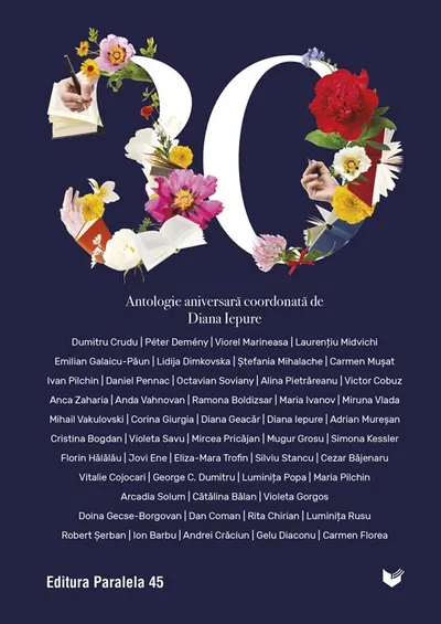 30. Antologie aniversară Paralela 45 (coordonată de Diana Iepure)