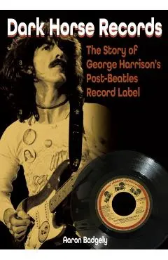 Dark Horse Records: The Story of George Harrison's Post-Beatles Record Label