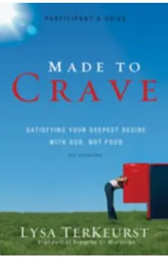 Made to Crave: Satisfying Your Deepest Desire with God, Not Food