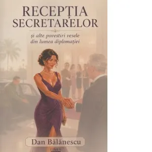 Receptia secretelor si alte povestiri vesele din lumea diplomatiei