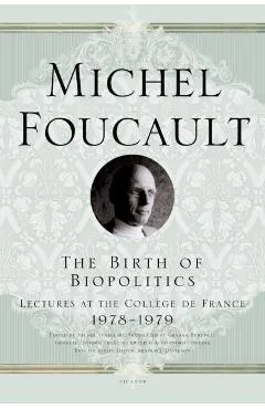 The Birth of Biopolitics: Lectures at the Coll�ge de France, 1978--1979