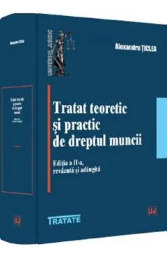 Tratat teoretic si practic de dreptul muncii Ed.2
