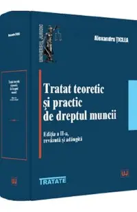 Tratat teoretic si practic de dreptul muncii Ed.2