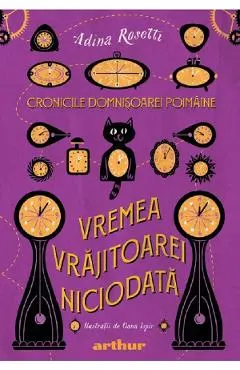 Vremea Vrajitoarei Niciodata. Seria Cronicile Domnisoarei Poimaine Vol.1