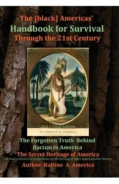 The [black] America's Handbook for the Survival through the 21st Century: The Forgotten Truth about Racism, Vol.1 Final Edition