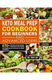 Keto Meal Prep Cookbook for Beginners and Advanced Users: 670+ Easy Tasty Low Carb Ketogenic Diet Recipes for Meal Prepping, Lose Weight Fast and Perm