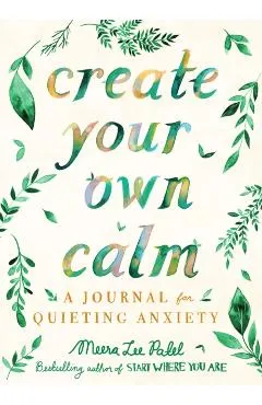Create Your Own Calm: A Journal for Quieting Anxiety