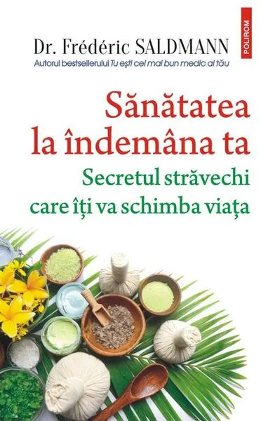 Sănătatea la îndemâna ta - Paperback brosat - Frédéric Saldmann