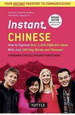 Instant Chinese: How to Express Over 1,000 Different Ideas with Just 100 Key Words and Phrases! (a Mandarin Chinese Phrasebook & Dictio
