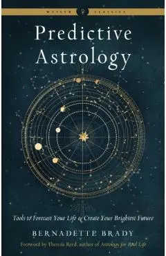 Predictive Astrology: Tools to Forecast Your Life and Create Your Brightest Future